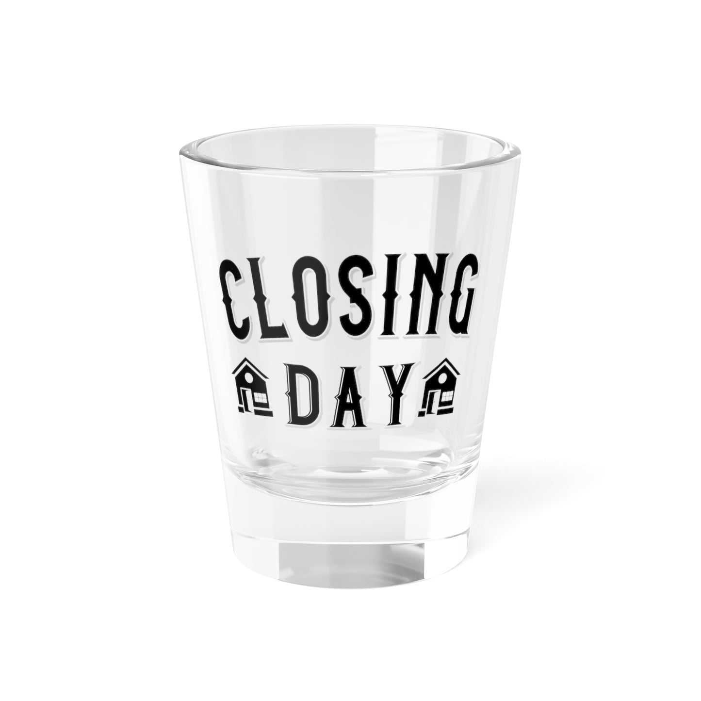 Closing Day Shot Glass, 1.5oz for Realtors, Real Estate Investors, House Flipper and Private Money Lenders