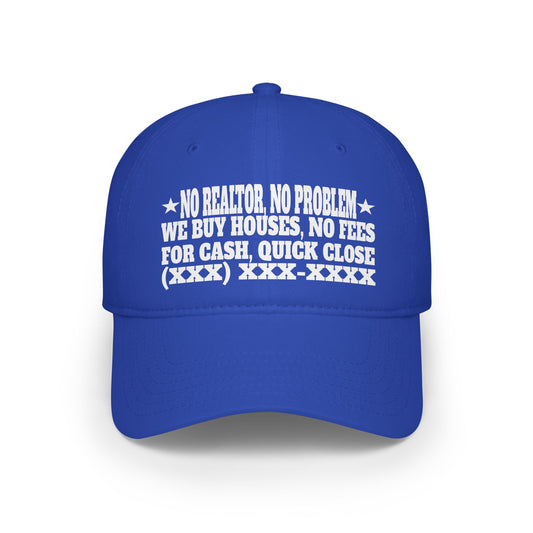 No Realtor, No Problem, We Buy Houses No Fees, For Cash, Quick Close Low Profile Baseball Cap