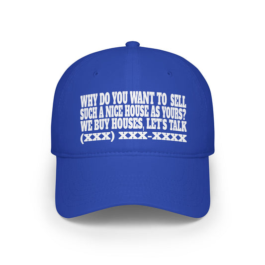 Why Do You Want to Sell Such a Nice House as Yours? Low Profile Baseball Cap