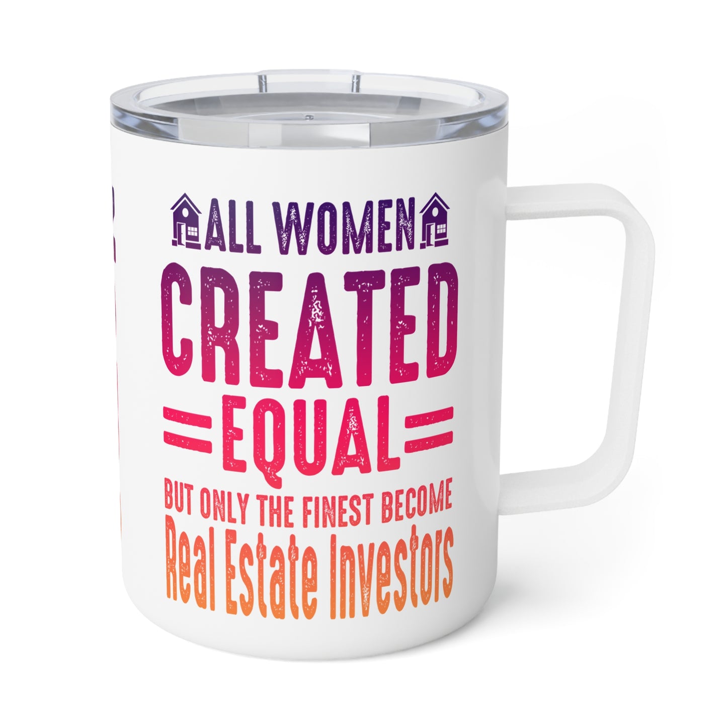 All Women Are Created Equal, Only the Finest Become Real Estate Investors Insulated Coffee Mug, 10oz