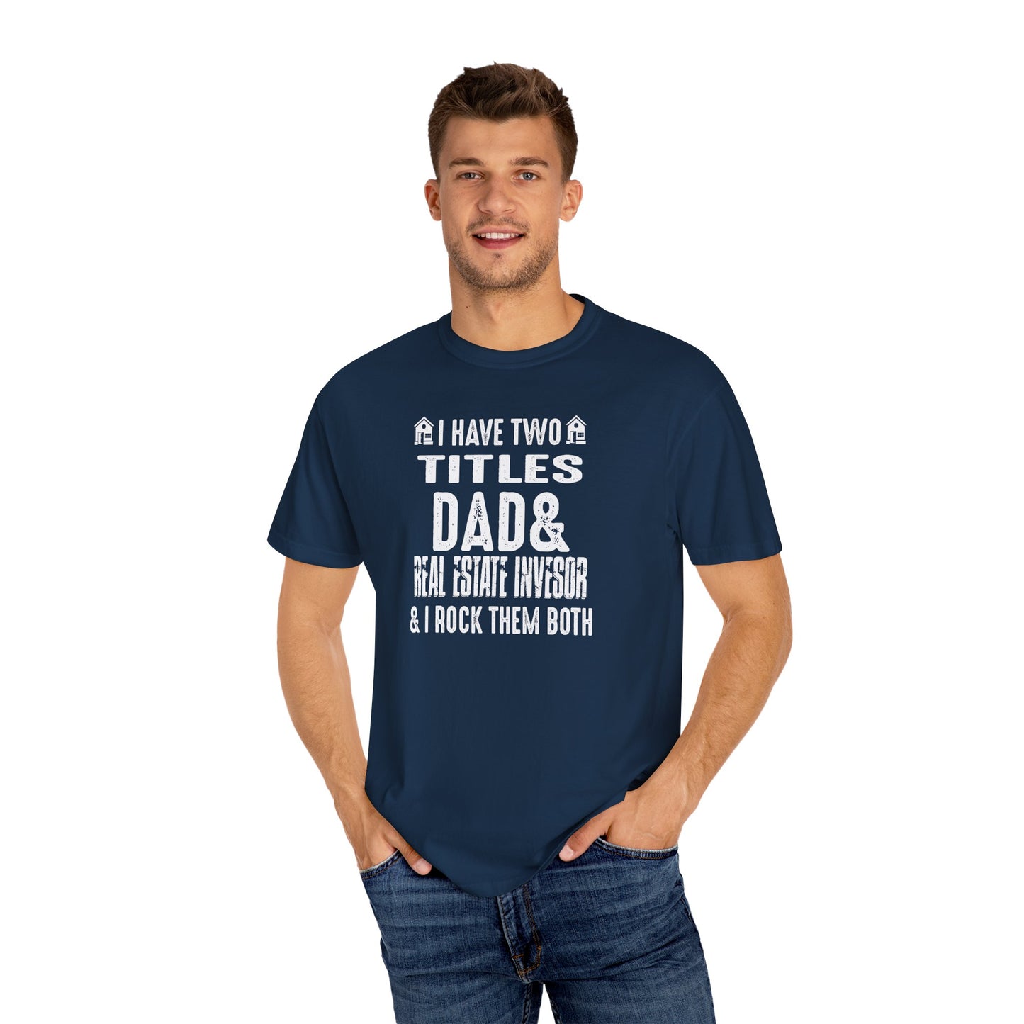 I Have Two Titles Dad & Real Estate Investor & I Rock Them Both Unisex Garment-Dyed T-shirt