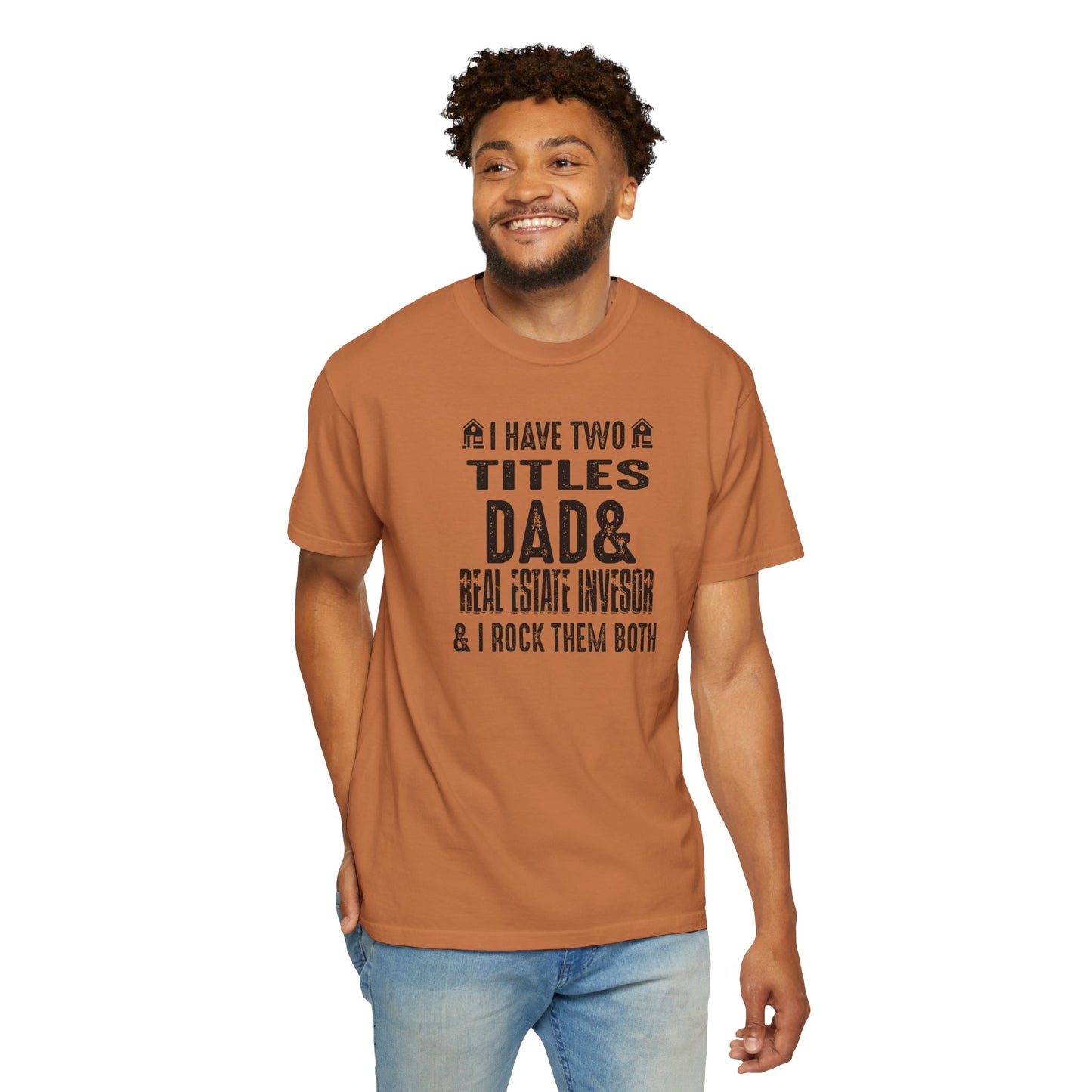 I Have Two Titles Dad & Real Estate Investor & I Rock Them Both Unisex Garment-Dyed T-shirt