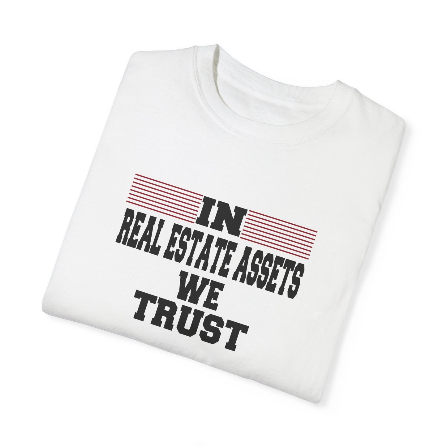 In Real Estate Assets We Trust Unisex Garment-Dyed T-shirt