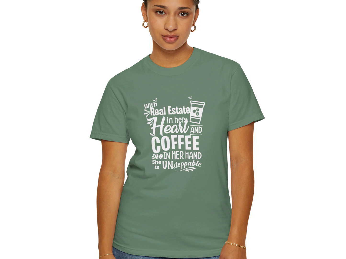 With Real Estate in Her Heart and Coffee in Her Hand She is Unstopable Unisex Garment-Dyed T-shirt for Real Estate Investors