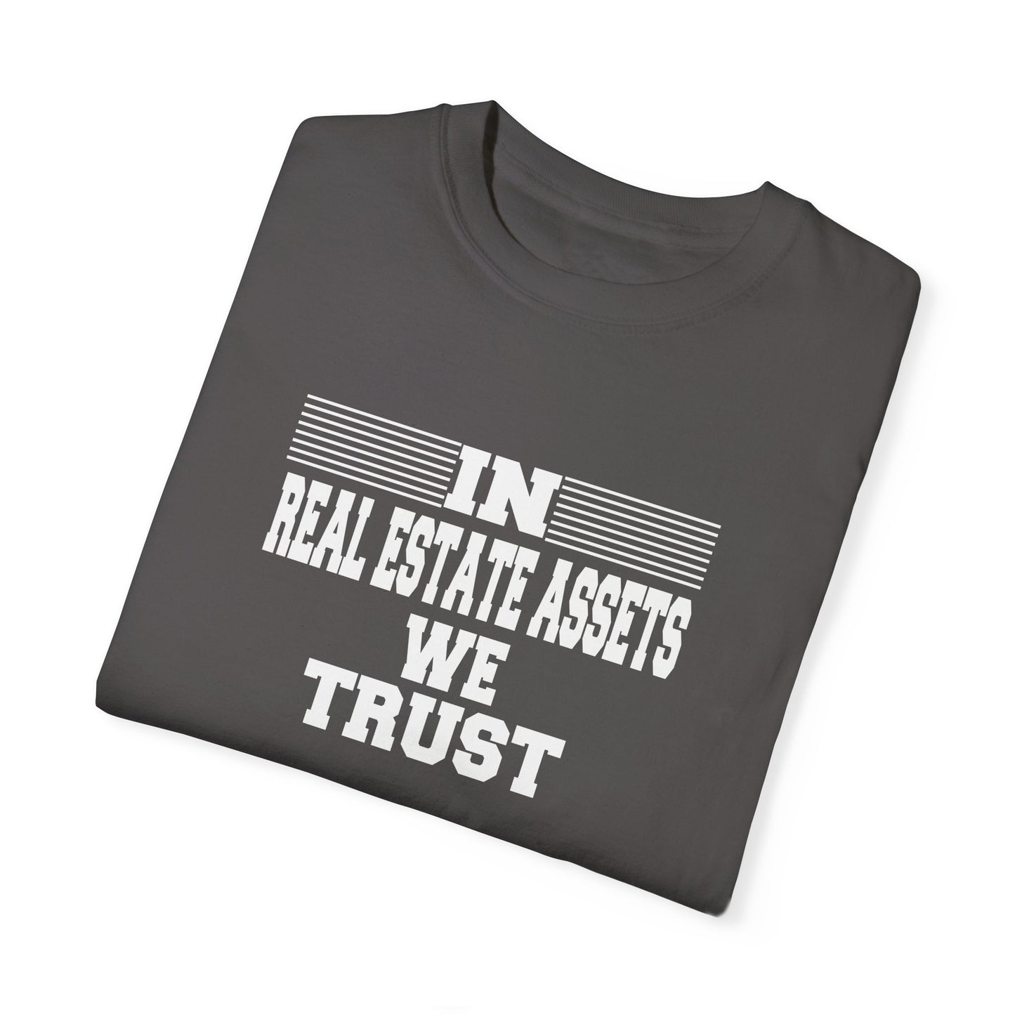 In Real Estate Assets We Trust Unisex Garment-Dyed T-shirt