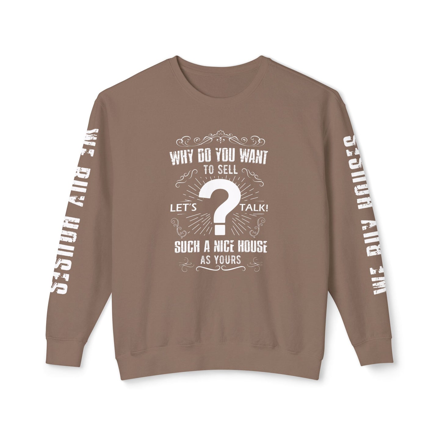 Why Do You Want to Sell Such a Nice House as Yours Real Estate Investors Lead Generation Unisex Lightweight Crewneck Sweatshirt