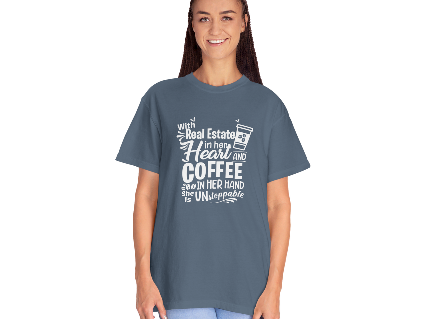 With Real Estate in Her Heart and Coffee in Her Hand She is Unstopable Unisex Garment-Dyed T-shirt for Real Estate Investors