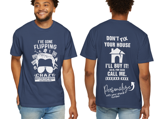 I've Gone Flipping Crazy Man Real Estate Investor Unisex Garment-Dyed T-shirt for House Flippers, House Wholesalers, Men