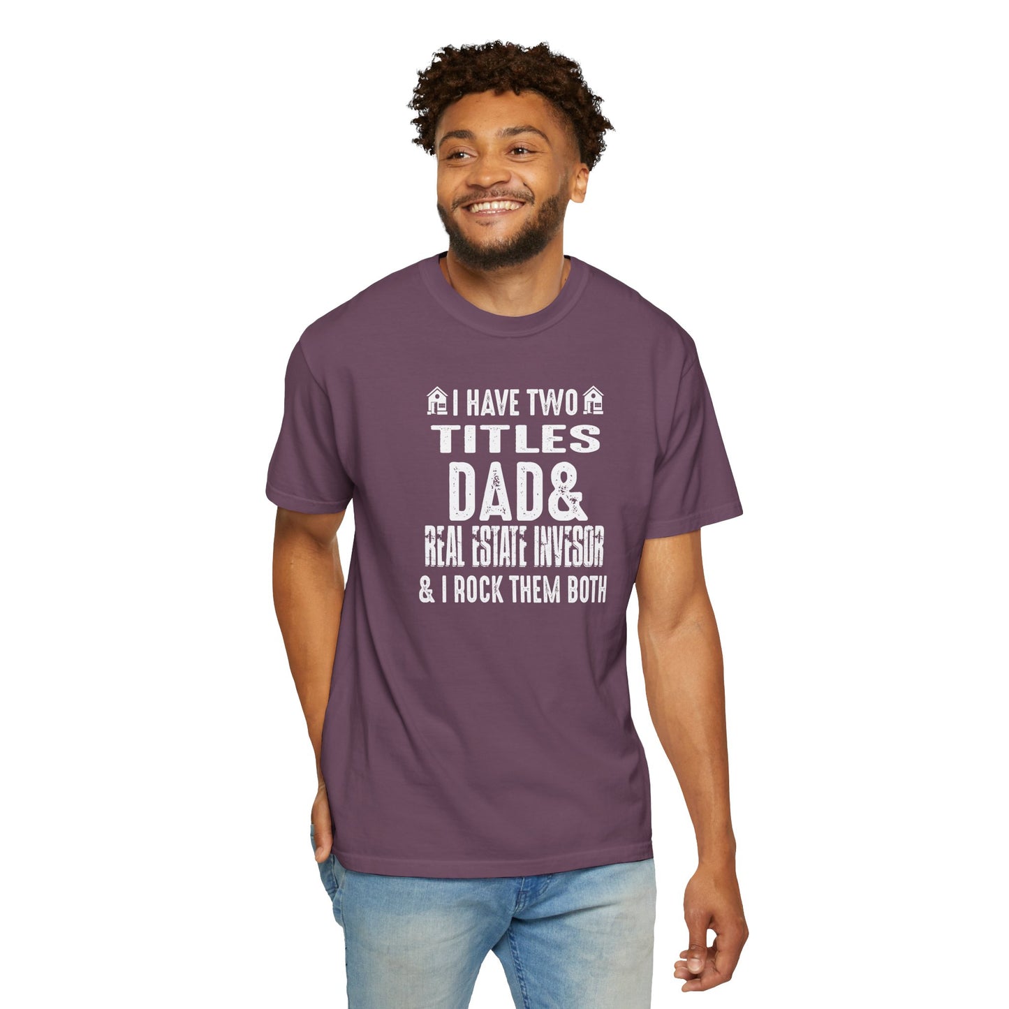 I Have Two Titles Dad & Real Estate Investor & I Rock Them Both Unisex Garment-Dyed T-shirt