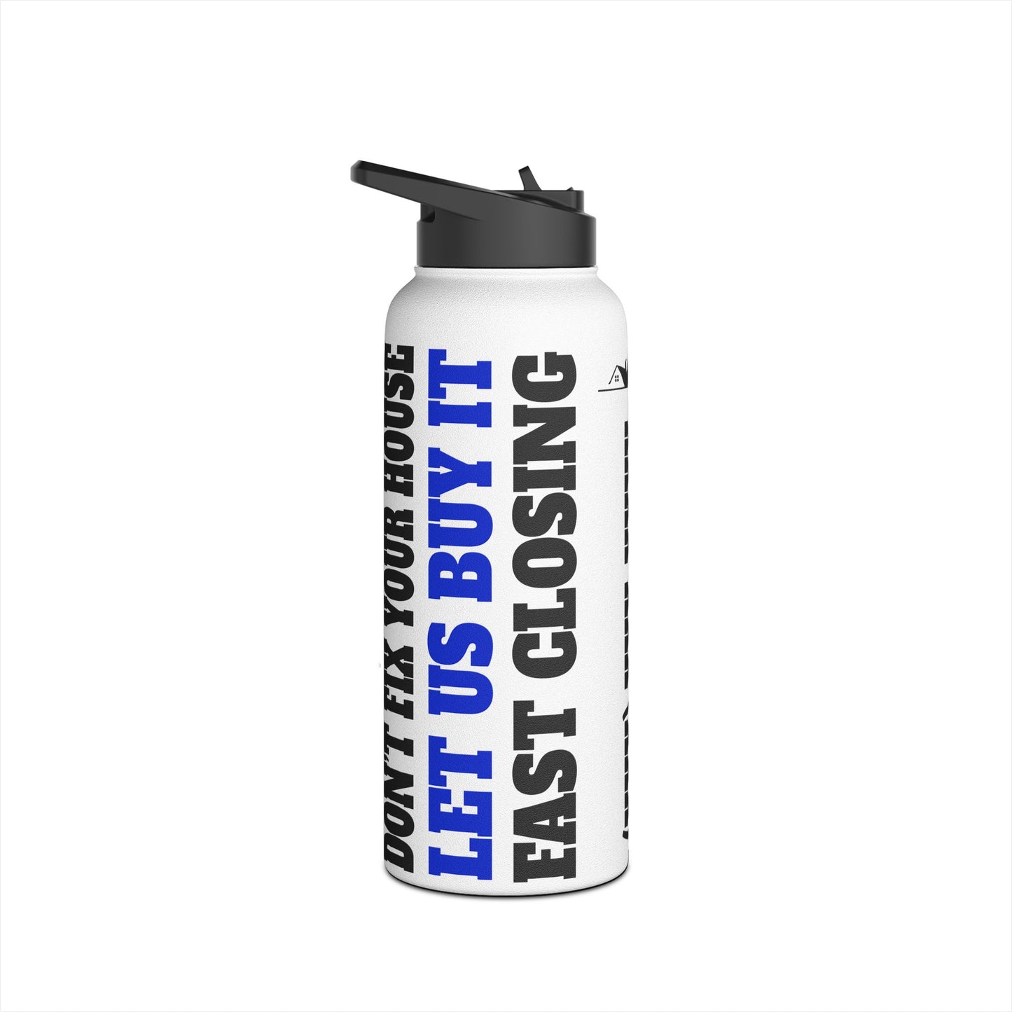 Don't Fix Your House Let Us Buy It  White and Blue Stainless Steel Water Bottle, Standard Lid for Real Estate Investors, House Flippers and Wholesalers