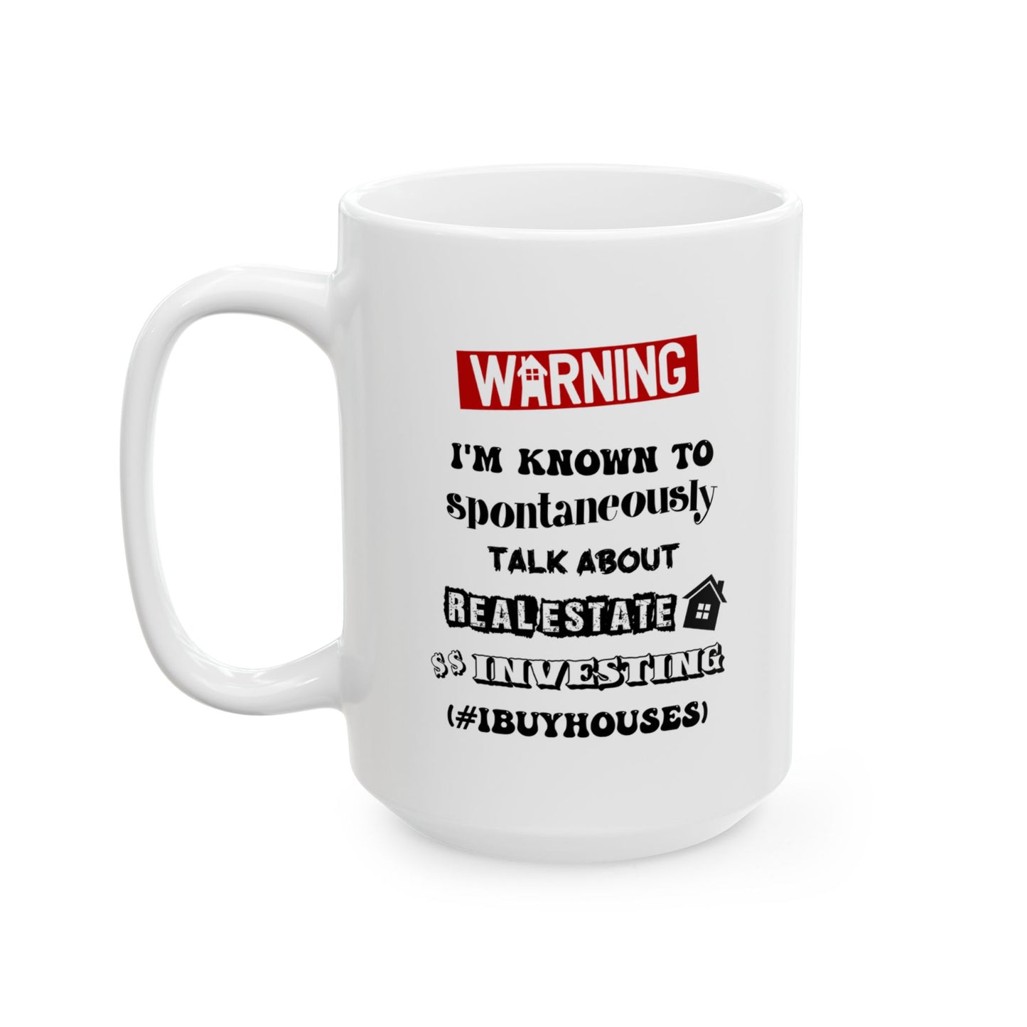 Warning I'm Known to Spontaneously Talk About Real Estate Investing Personalized Ceramic Mug, (11oz, 15oz) House Flippers and Wholesalers