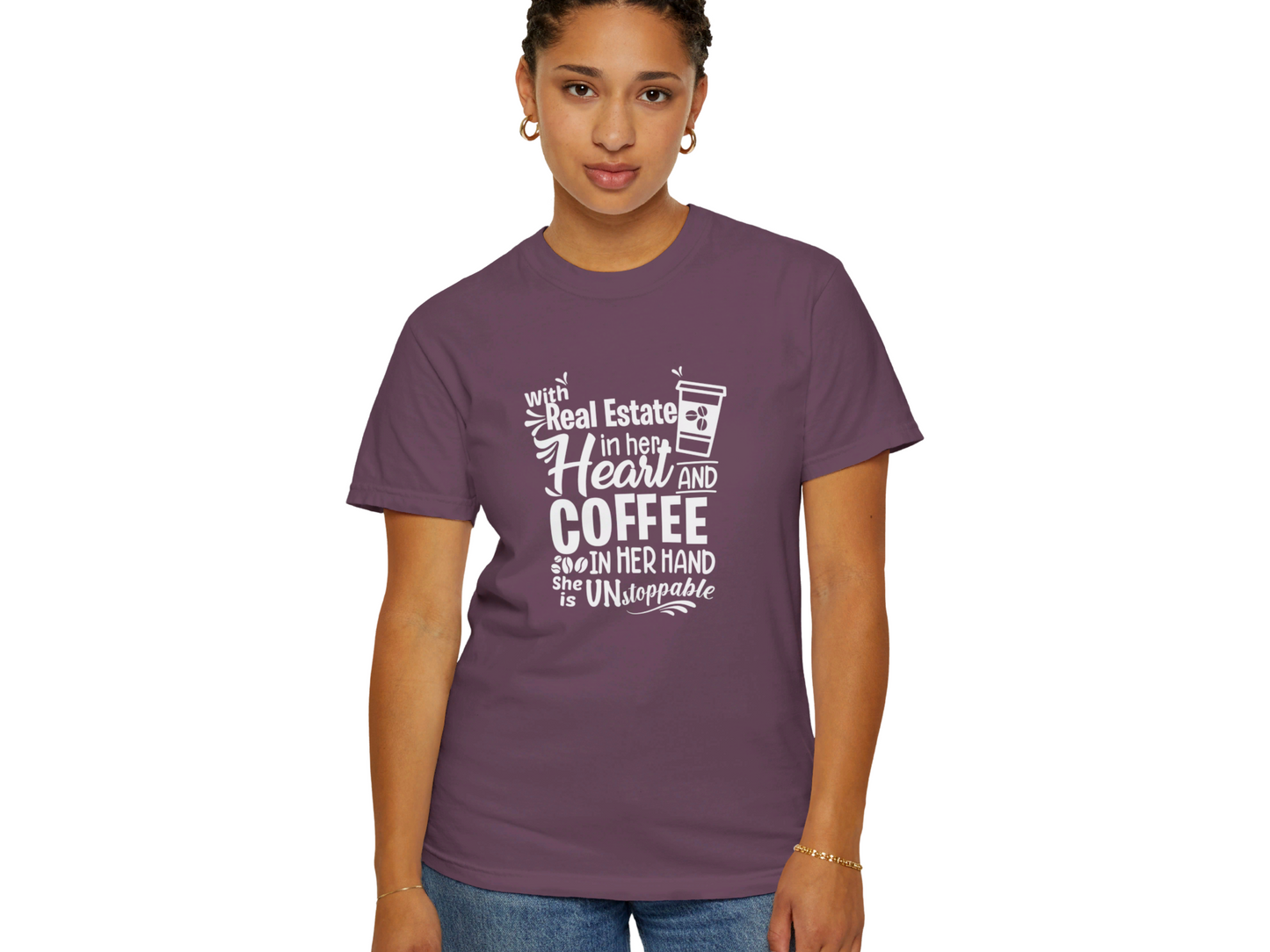 With Real Estate in Her Heart and Coffee in Her Hand She is Unstopable Unisex Garment-Dyed T-shirt for Real Estate Investors