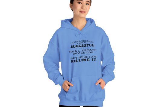 I Never Dreamed I'd Be a Successful Real Estate Investor But Here I am Killing it Unisex Heavy Blend™ Hooded Sweatshirt