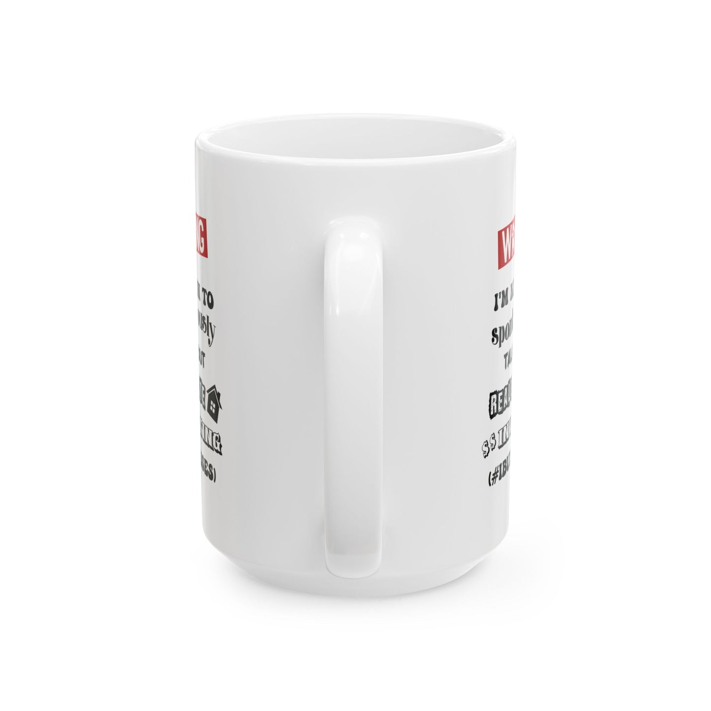 Warning I'm Known to Spontaneously Talk About Real Estate Investing Personalized Ceramic Mug, (11oz, 15oz) House Flippers and Wholesalers