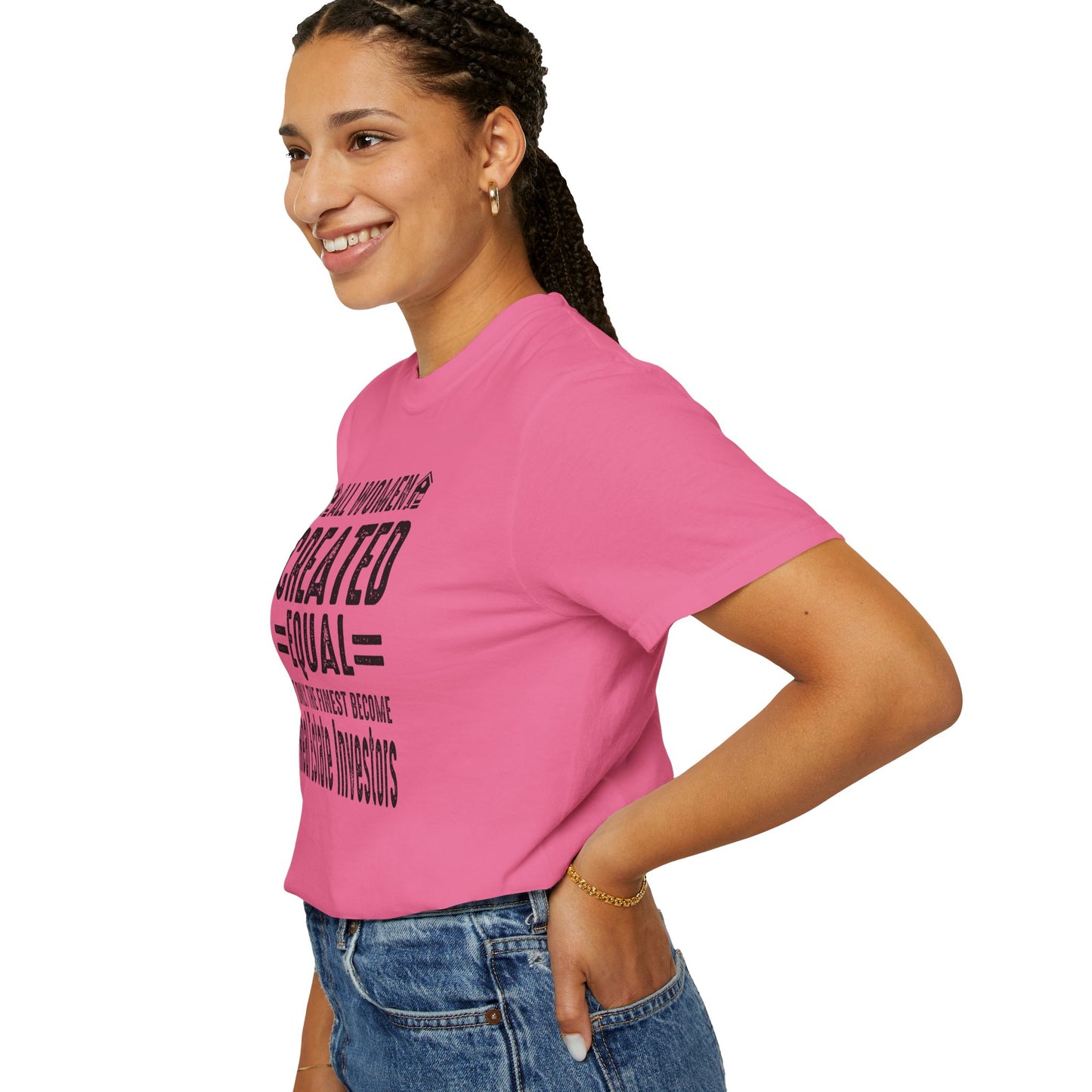 All Women Are Created Equal Only the Finest Become Real Estate Investors Unisex Garment-Dyed T-shirt