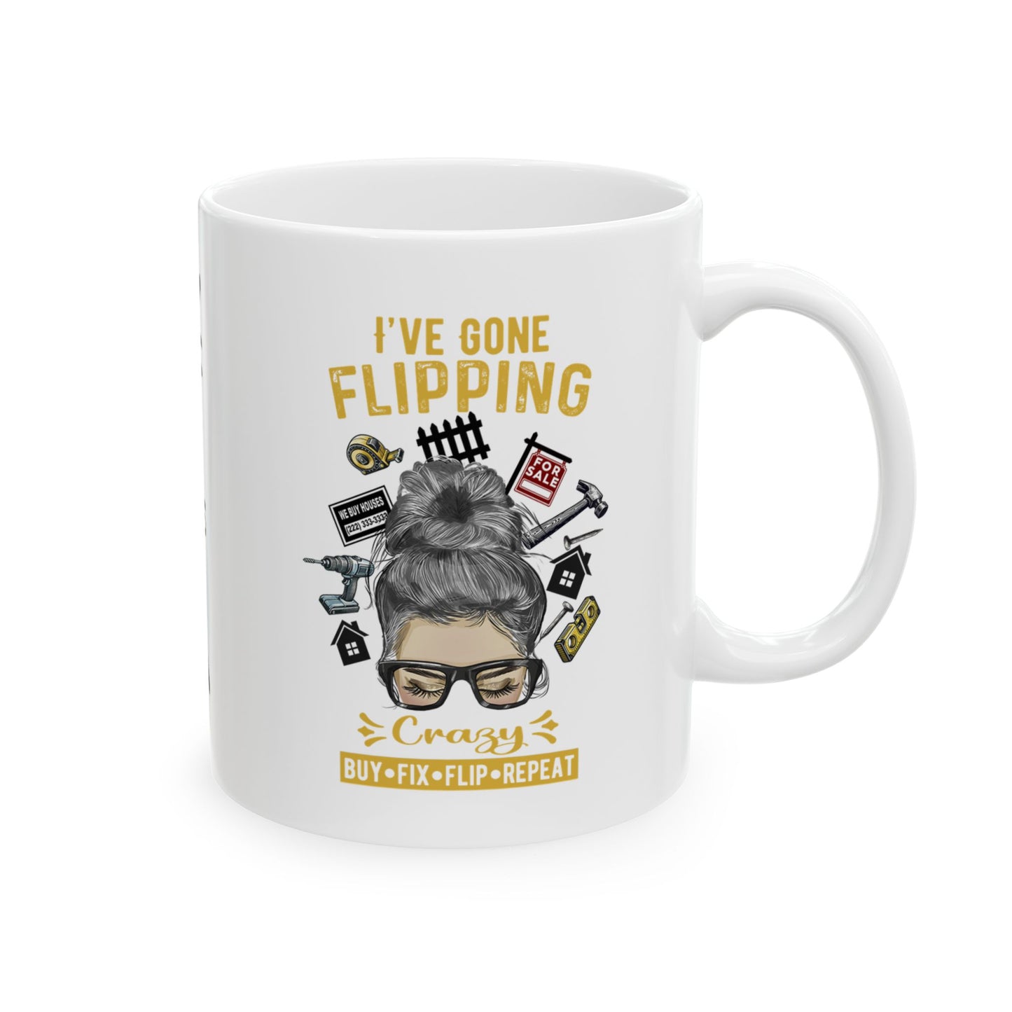 I've Gone Flipping Crazy Real Estate Investing Messy Bun Ceramic Mug, (11oz, 15oz) For Flippers and Wholesalers