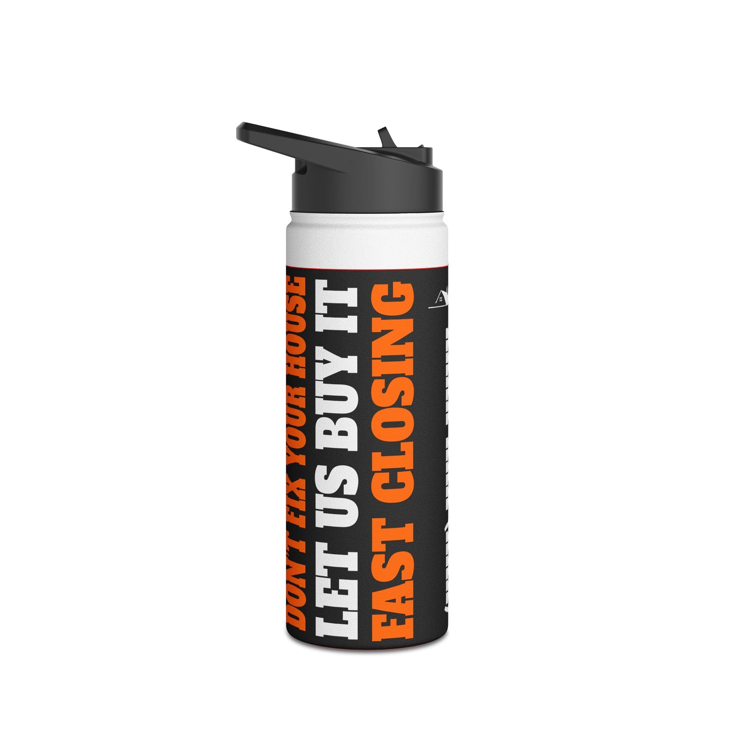 Don't Fix Your House Let Us Buy It  Black and Orange Stainless Steel Water Bottle, Standard Lid for Real Estate Investors, House Flippers and Wholesalers