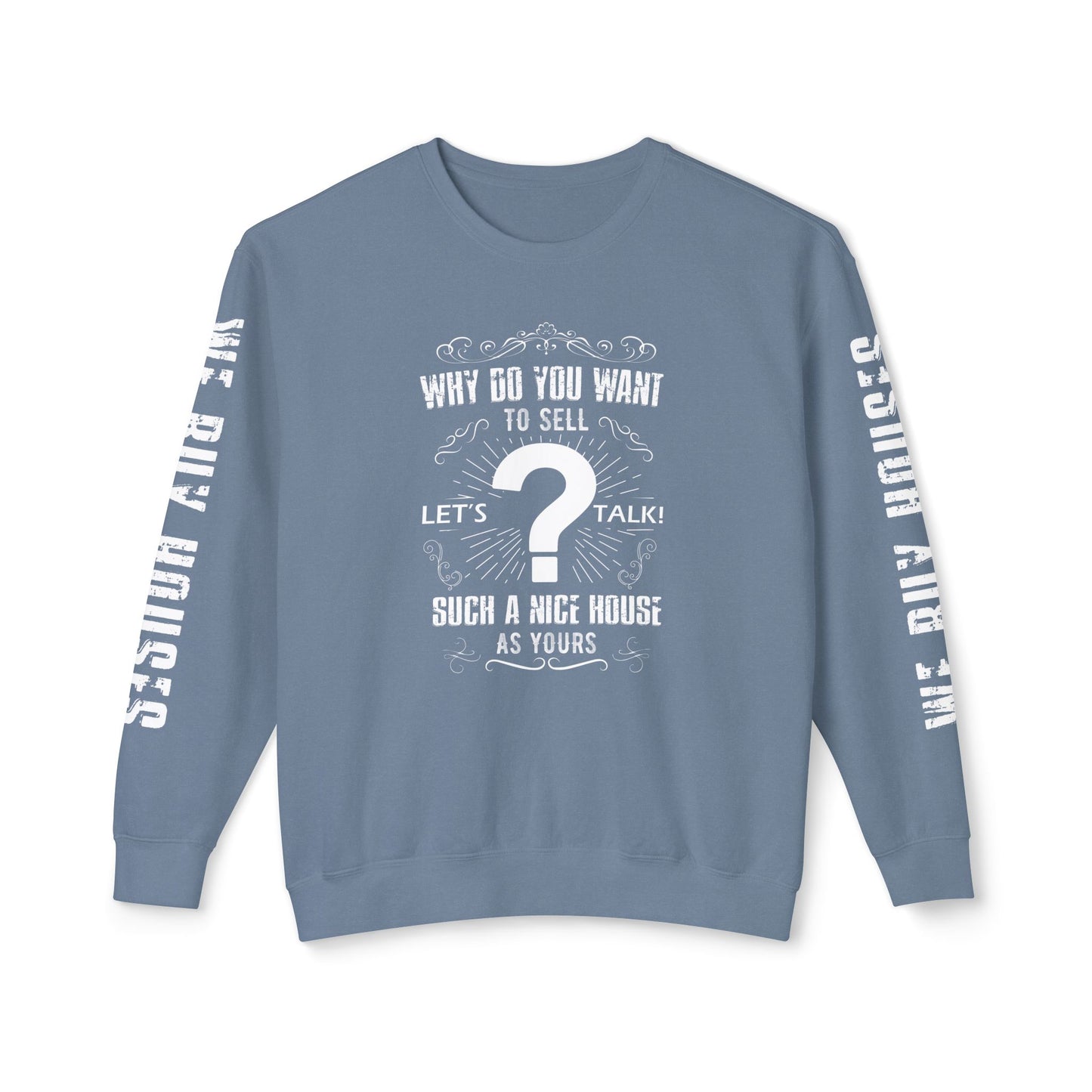 Why Do You Want to Sell Such a Nice House as Yours Real Estate Investors Lead Generation Unisex Lightweight Crewneck Sweatshirt