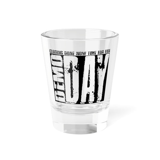 Demo Day Shot Glass, 1.5oz for Realtors, Real Estate Investors, House Flipper