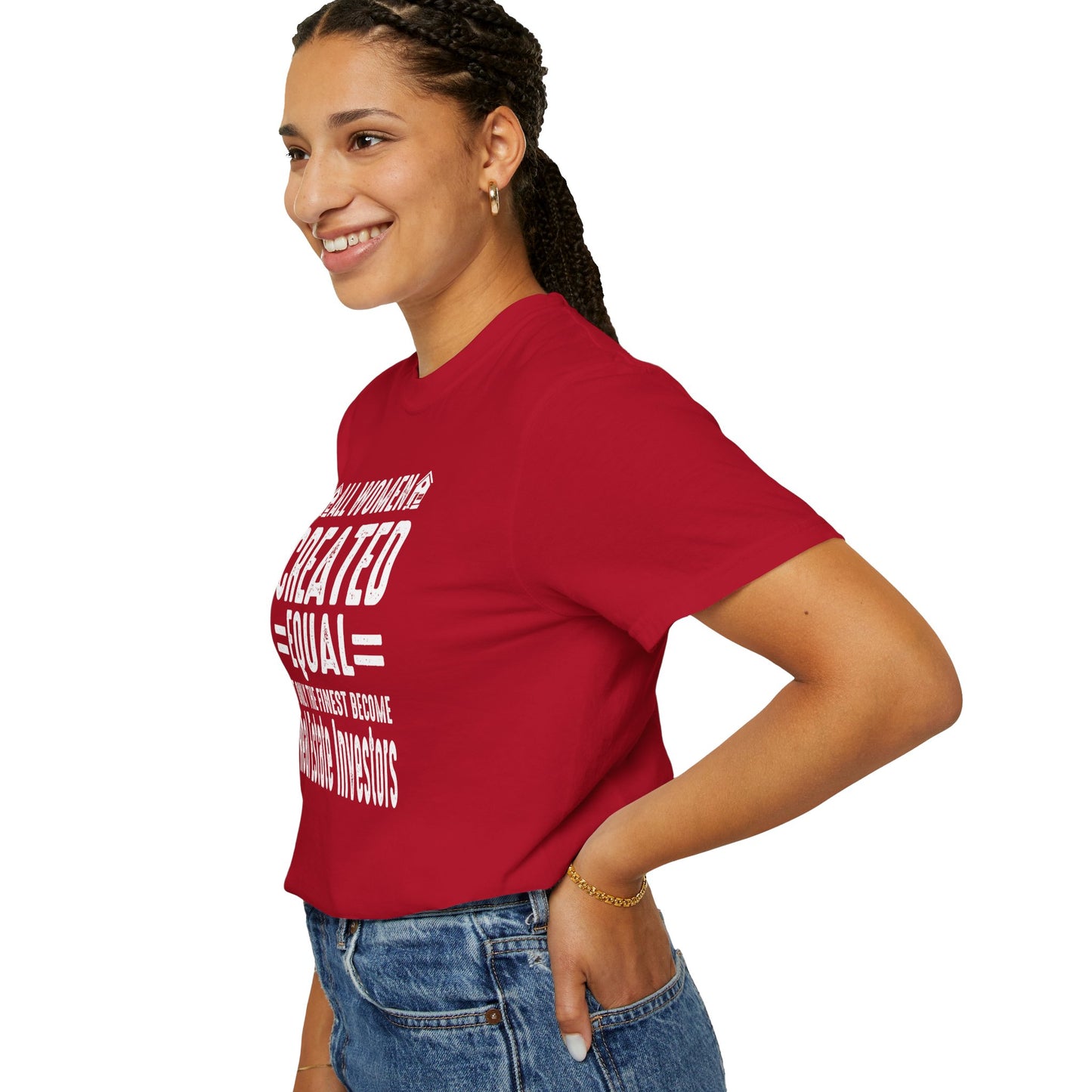 All Women Are Created Equal Only the Finest Become Real Estate Investors Unisex Garment-Dyed T-shirt