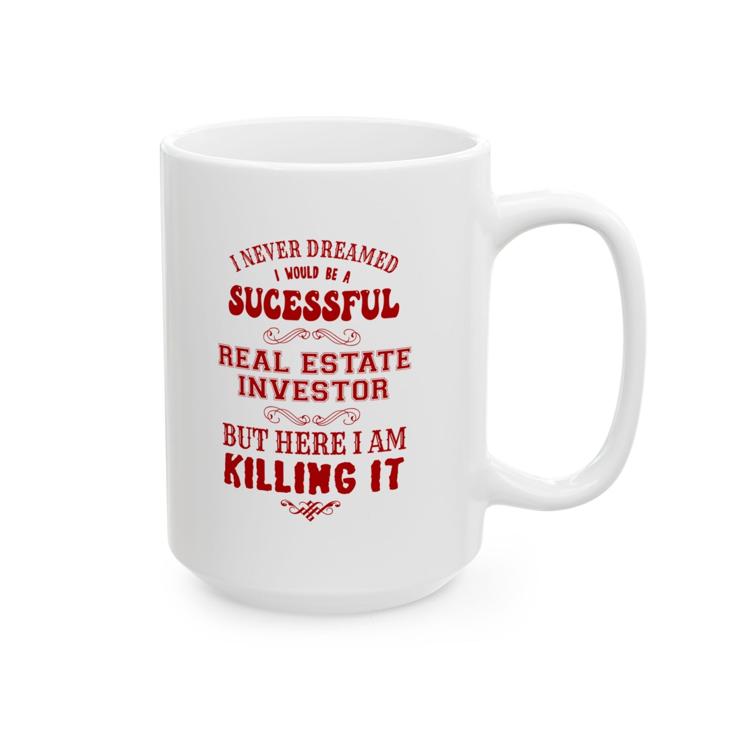 I Never Dreamed I'd be a Successful Real Estate Investor but Here I am Killing it Personalized Ceramic Mug, (11oz, 15oz)