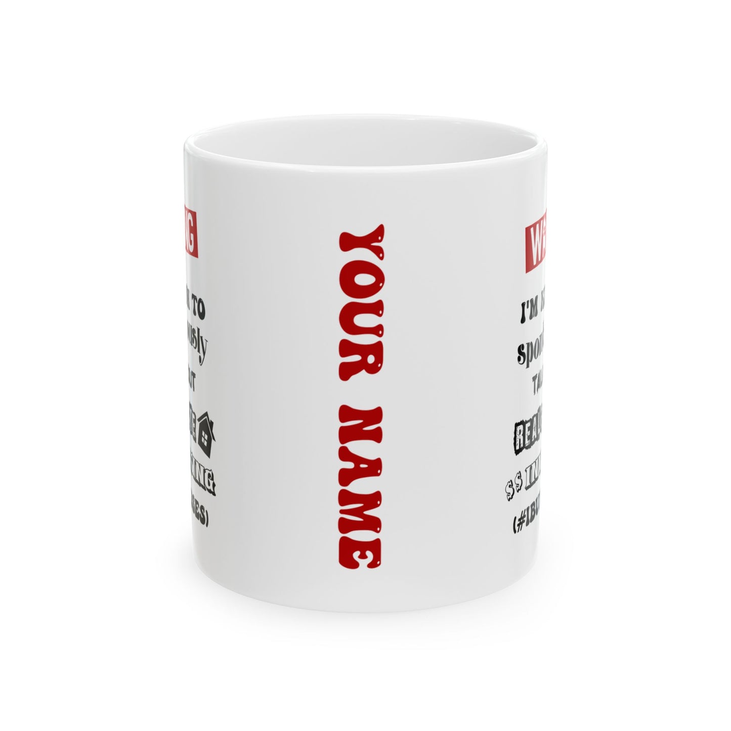 Warning I'm Known to Spontaneously Talk About Real Estate Investing Personalized Ceramic Mug, (11oz, 15oz) House Flippers and Wholesalers