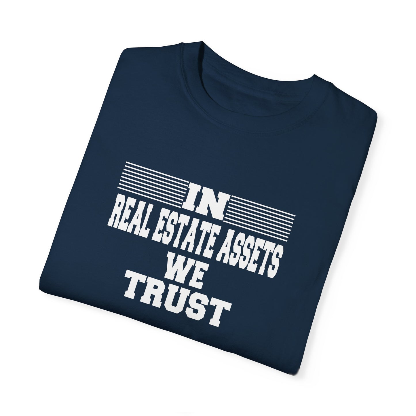 In Real Estate Assets We Trust Unisex Garment-Dyed T-shirt