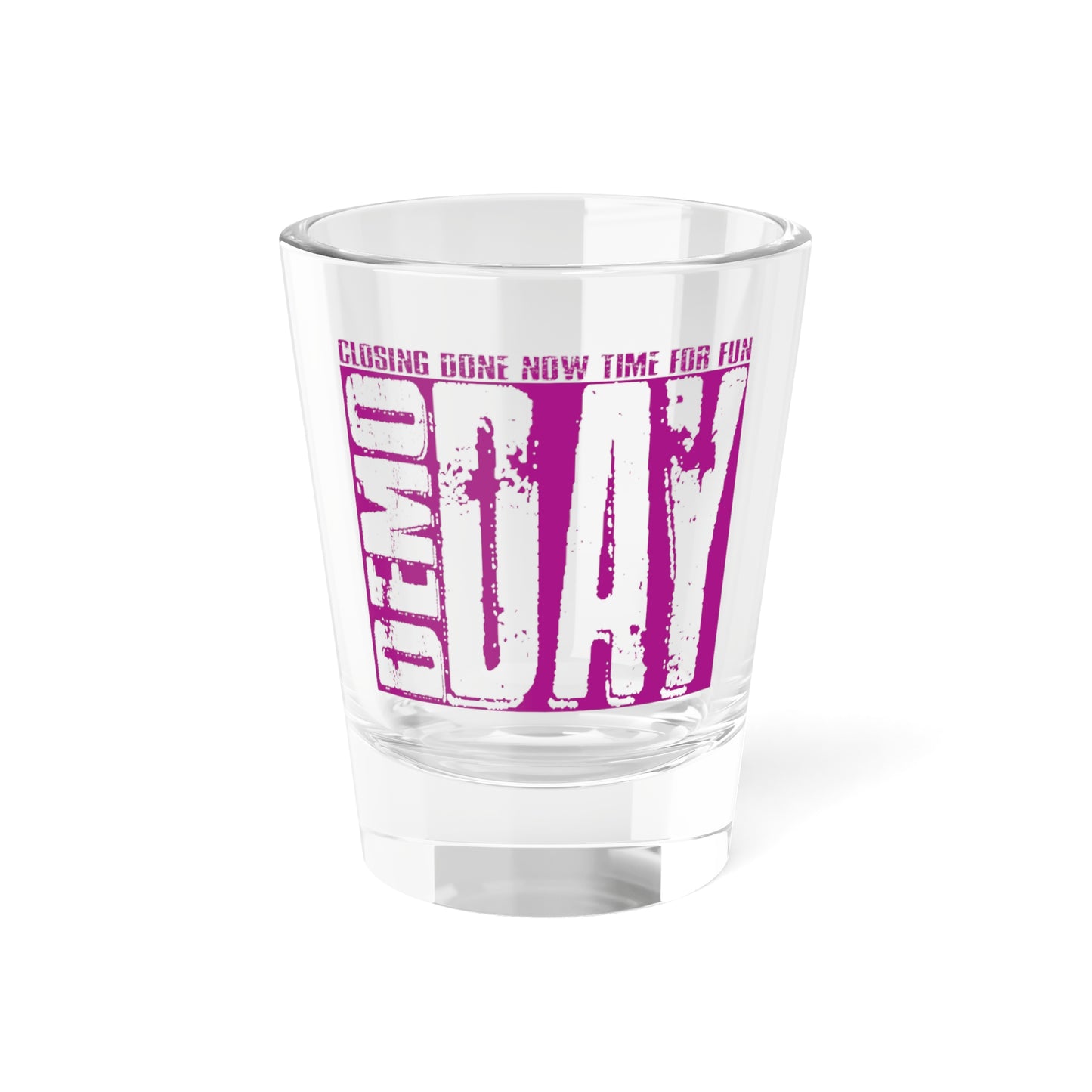 Demo Day Shot Glass, 1.5oz for Realtors, Real Estate Investors, House Flipper