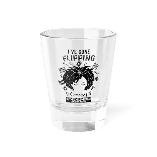 I've Gone Flipping Crazy Shot Glass, 1.5oz for Realtors, Real Estate Investors, House Flipper and Private Money Lenders