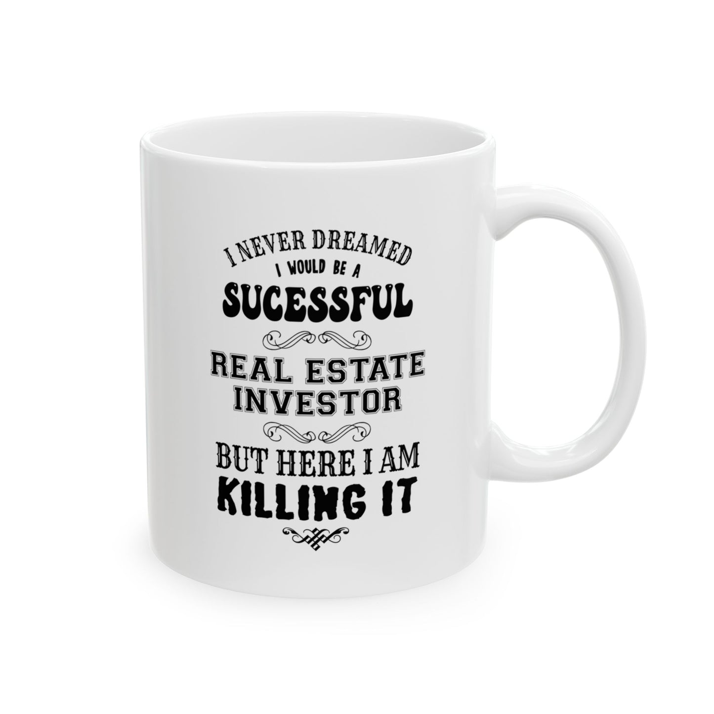 I Never Dreamed I'd be a Successful Real Estate Investor but Here I am Killing it Personalized Ceramic Mug, (11oz, 15oz)