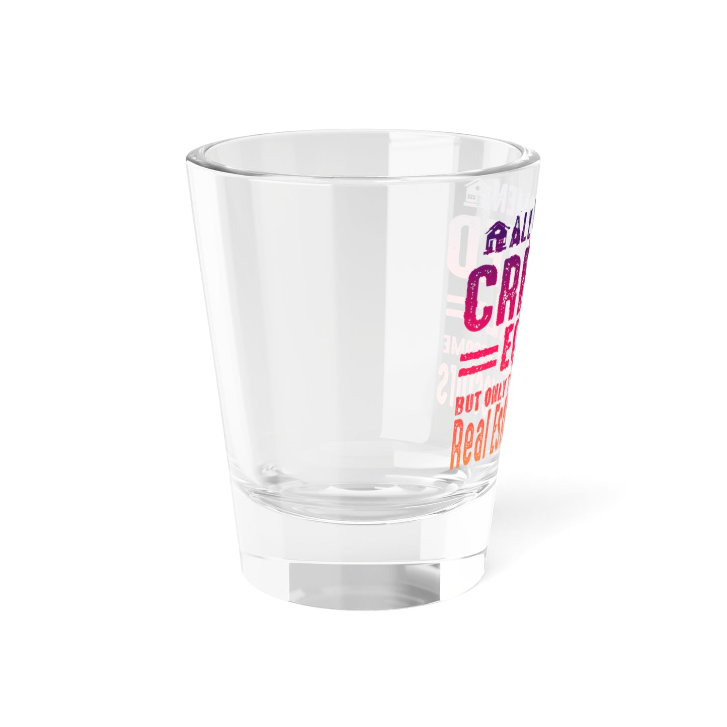 All Women Are Created Equal But Only The Finest Become Real Estate Investors Shot Glass, 1.5oz for Realtors, Real Estate Investors, House Flipper and Private Money Lenders