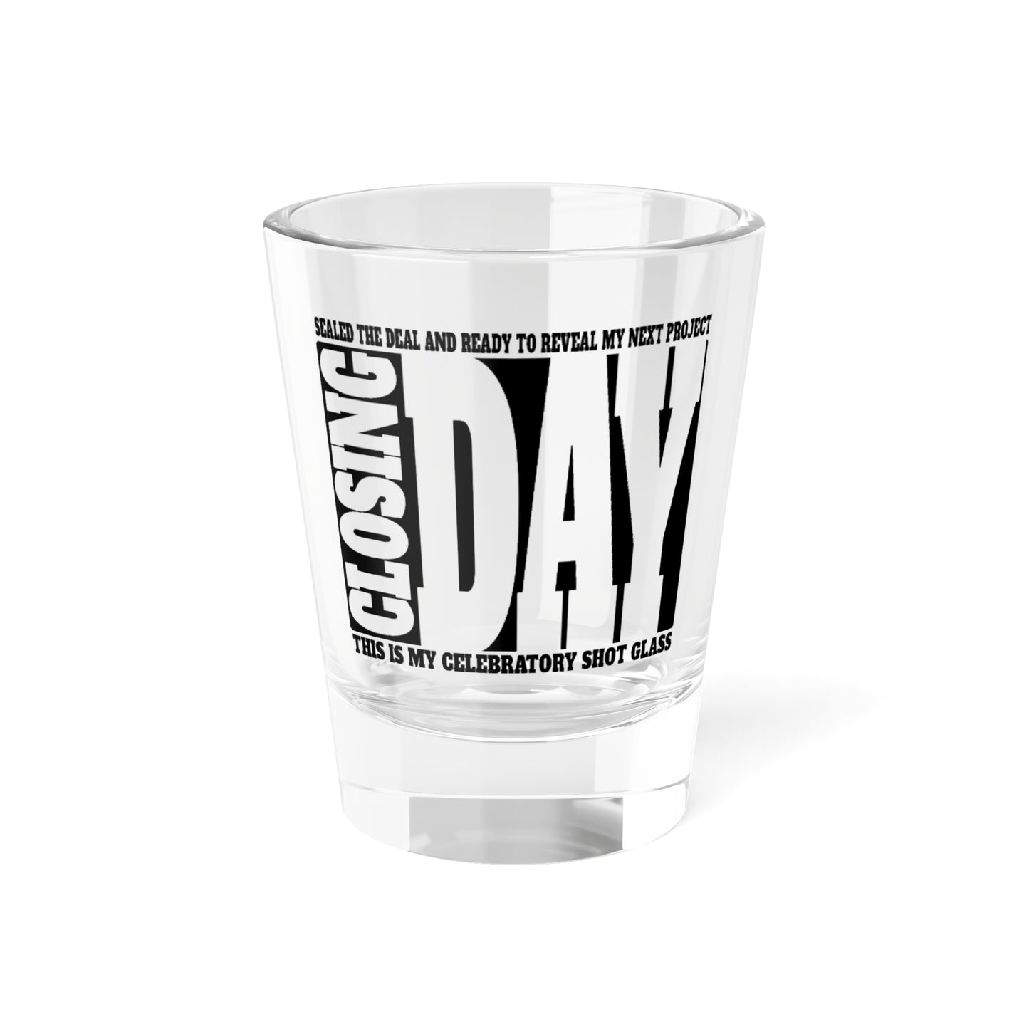 Closing Day Shot Glass, 1.5oz for Realtors, Real Estate Investors, House Flipper and Private Money Lenders